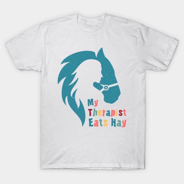 Horse Riding Horse Lover Horse Girl My Therapist Eats Hay T-Shirt by jodotodesign